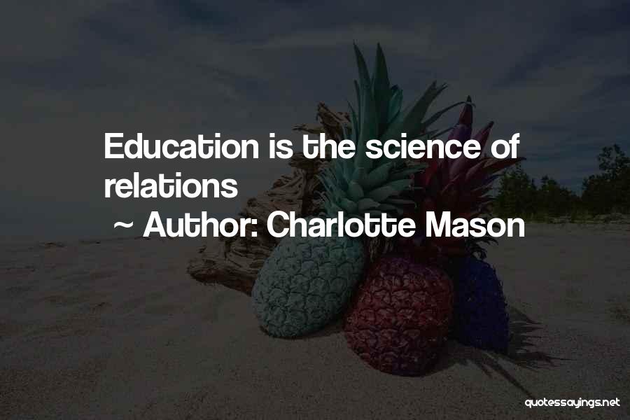 Charlotte Mason Quotes: Education Is The Science Of Relations