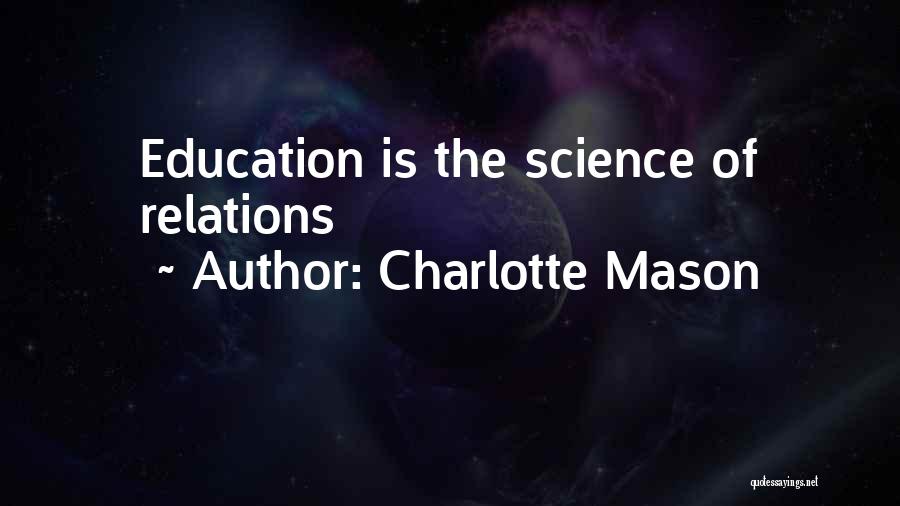 Charlotte Mason Quotes: Education Is The Science Of Relations