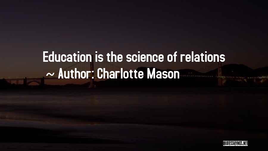 Charlotte Mason Quotes: Education Is The Science Of Relations