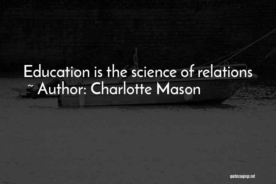 Charlotte Mason Quotes: Education Is The Science Of Relations