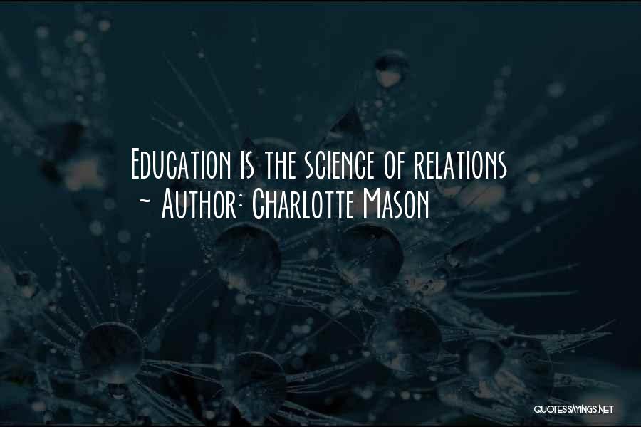 Charlotte Mason Quotes: Education Is The Science Of Relations