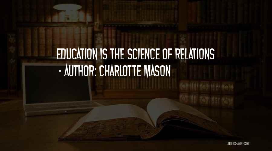 Charlotte Mason Quotes: Education Is The Science Of Relations