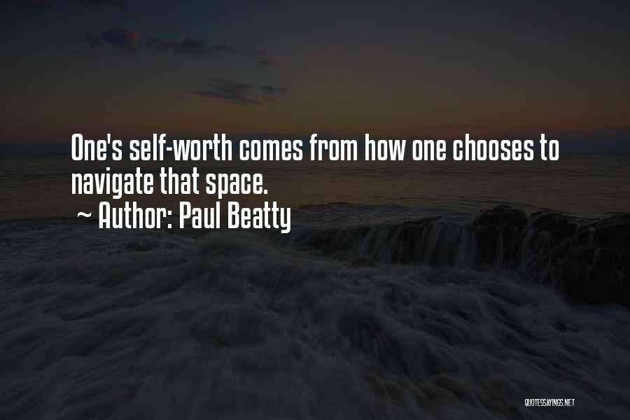 Paul Beatty Quotes: One's Self-worth Comes From How One Chooses To Navigate That Space.