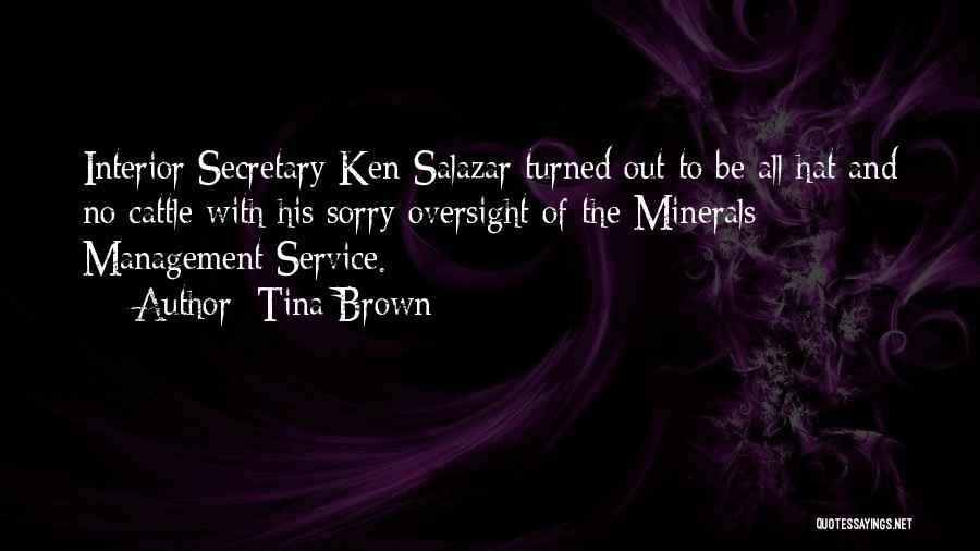 Tina Brown Quotes: Interior Secretary Ken Salazar Turned Out To Be All Hat And No Cattle With His Sorry Oversight Of The Minerals