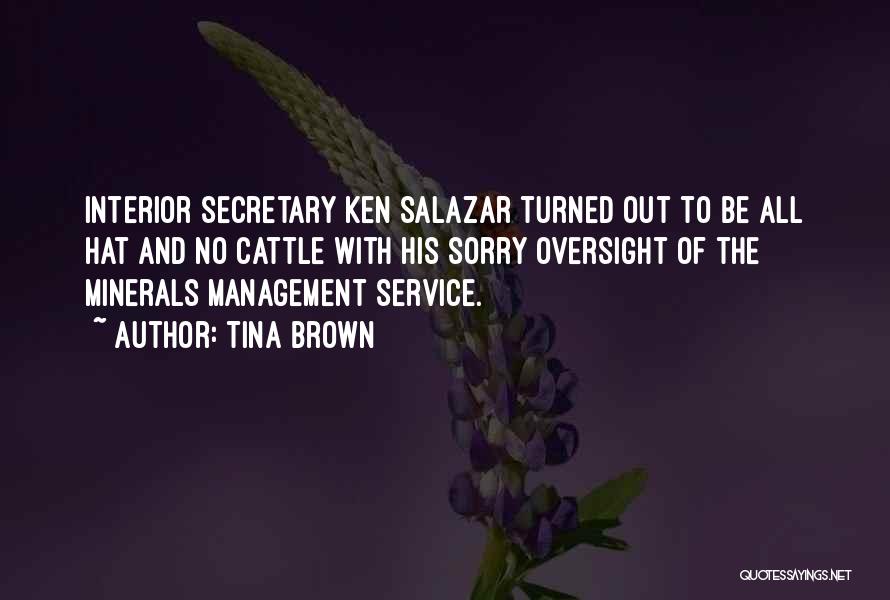 Tina Brown Quotes: Interior Secretary Ken Salazar Turned Out To Be All Hat And No Cattle With His Sorry Oversight Of The Minerals