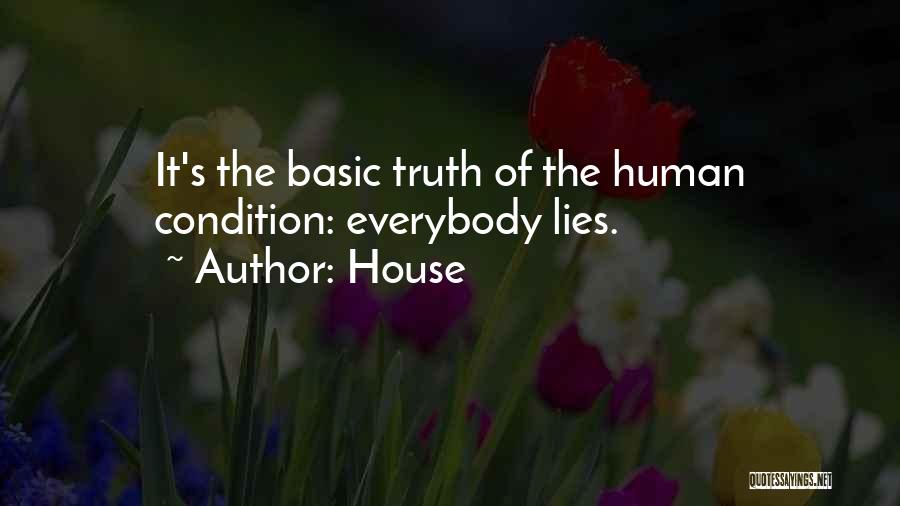 House Quotes: It's The Basic Truth Of The Human Condition: Everybody Lies.