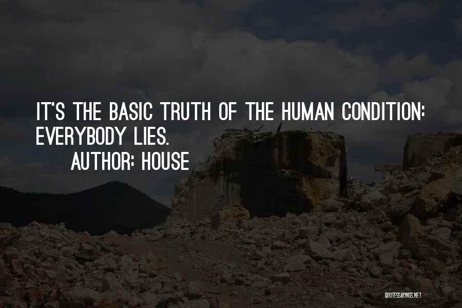 House Quotes: It's The Basic Truth Of The Human Condition: Everybody Lies.