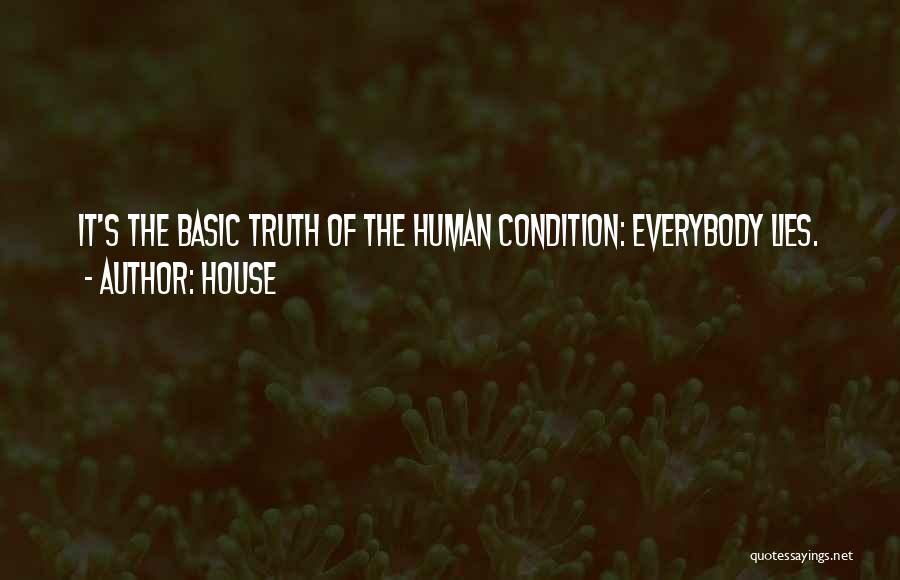 House Quotes: It's The Basic Truth Of The Human Condition: Everybody Lies.