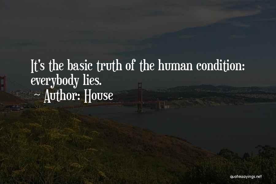 House Quotes: It's The Basic Truth Of The Human Condition: Everybody Lies.