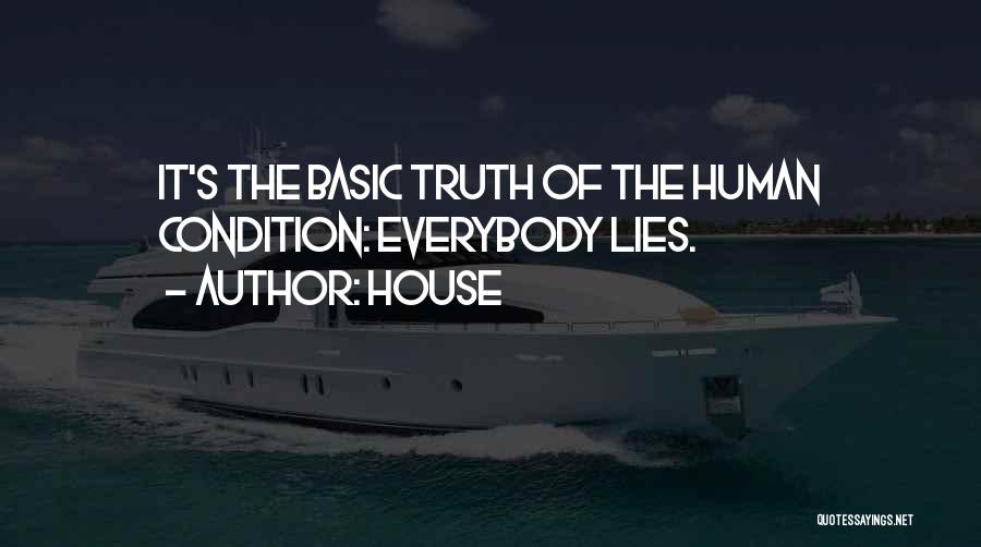 House Quotes: It's The Basic Truth Of The Human Condition: Everybody Lies.