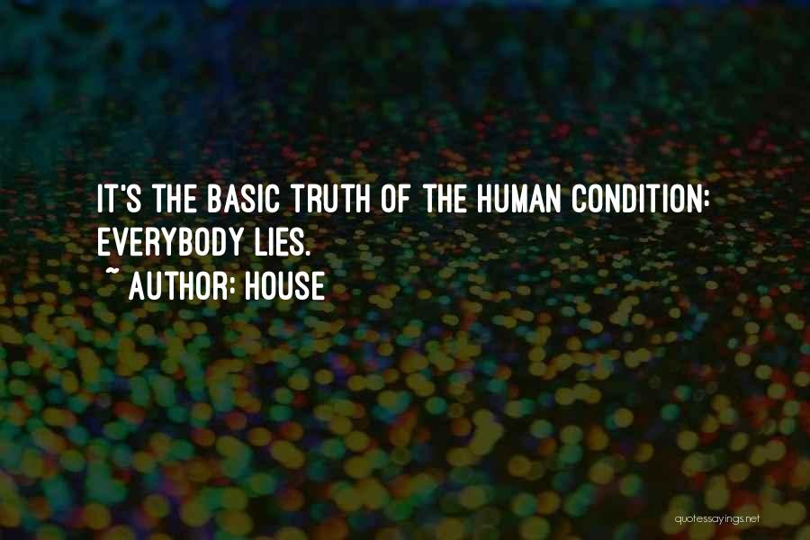 House Quotes: It's The Basic Truth Of The Human Condition: Everybody Lies.