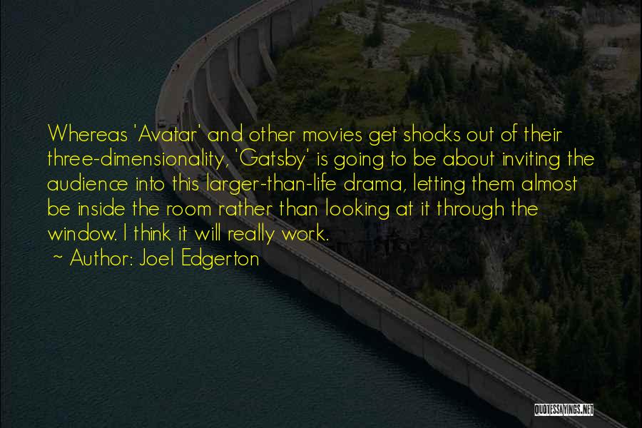 Joel Edgerton Quotes: Whereas 'avatar' And Other Movies Get Shocks Out Of Their Three-dimensionality, 'gatsby' Is Going To Be About Inviting The Audience