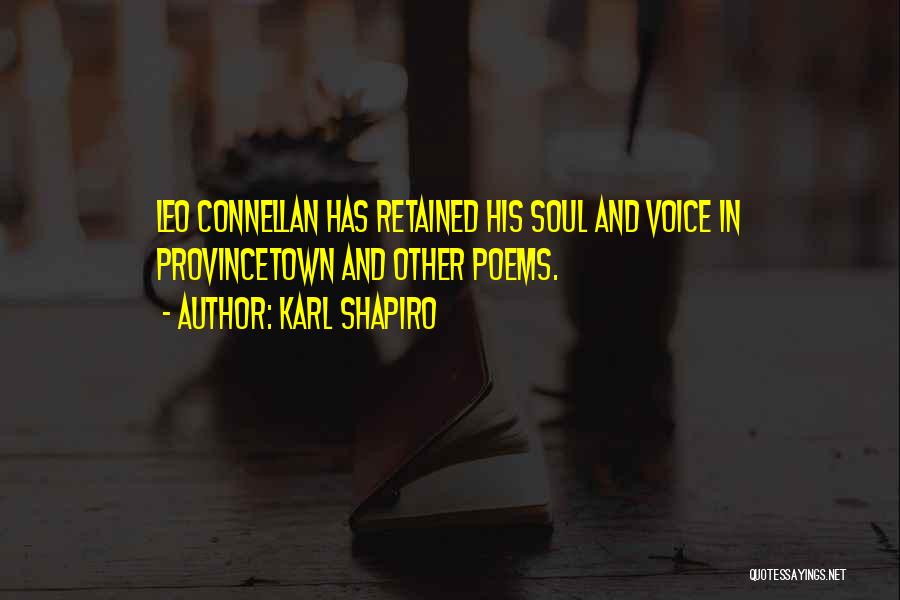 Karl Shapiro Quotes: Leo Connellan Has Retained His Soul And Voice In Provincetown And Other Poems.
