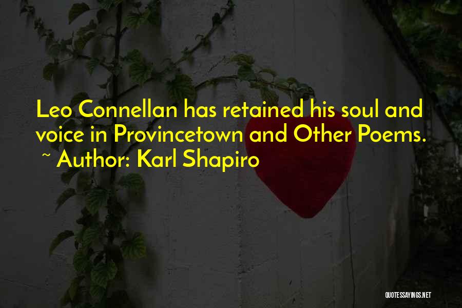 Karl Shapiro Quotes: Leo Connellan Has Retained His Soul And Voice In Provincetown And Other Poems.