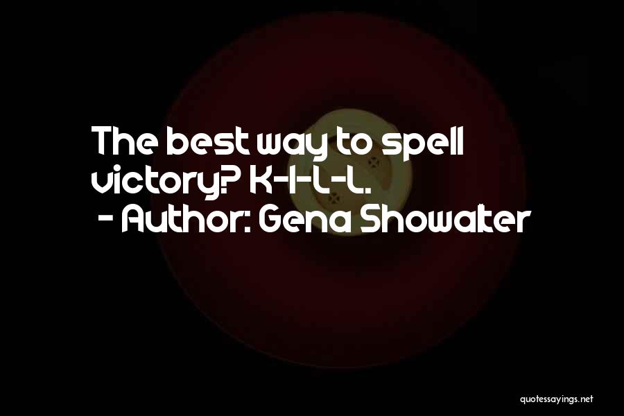 Gena Showalter Quotes: The Best Way To Spell Victory? K-i-l-l.