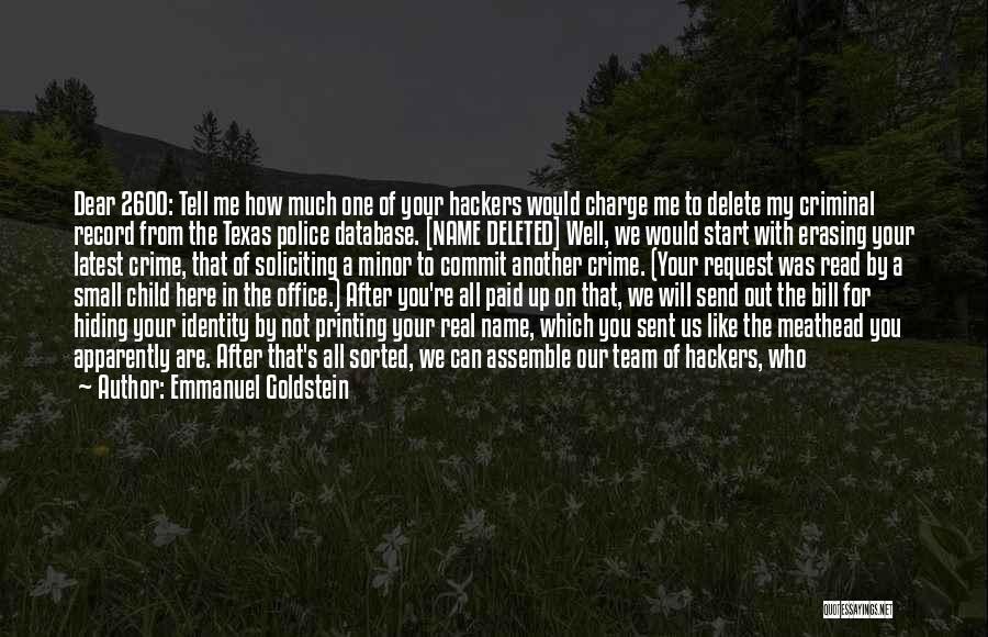 Emmanuel Goldstein Quotes: Dear 2600: Tell Me How Much One Of Your Hackers Would Charge Me To Delete My Criminal Record From The