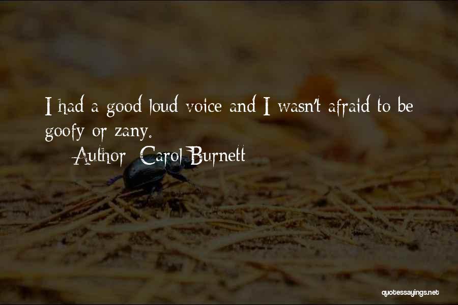 Carol Burnett Quotes: I Had A Good Loud Voice And I Wasn't Afraid To Be Goofy Or Zany.