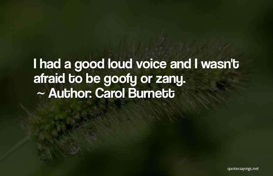 Carol Burnett Quotes: I Had A Good Loud Voice And I Wasn't Afraid To Be Goofy Or Zany.