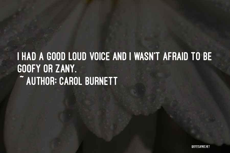 Carol Burnett Quotes: I Had A Good Loud Voice And I Wasn't Afraid To Be Goofy Or Zany.