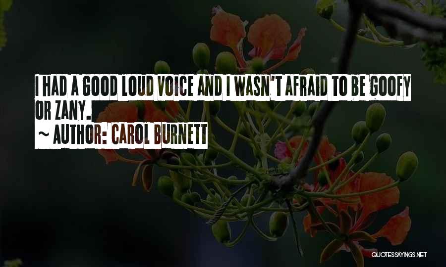 Carol Burnett Quotes: I Had A Good Loud Voice And I Wasn't Afraid To Be Goofy Or Zany.