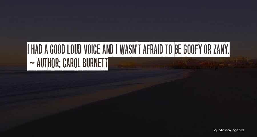 Carol Burnett Quotes: I Had A Good Loud Voice And I Wasn't Afraid To Be Goofy Or Zany.