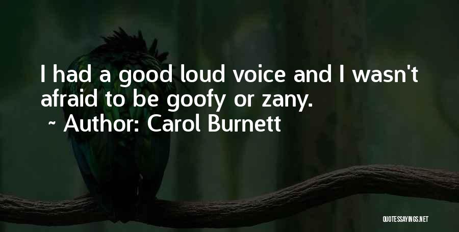 Carol Burnett Quotes: I Had A Good Loud Voice And I Wasn't Afraid To Be Goofy Or Zany.