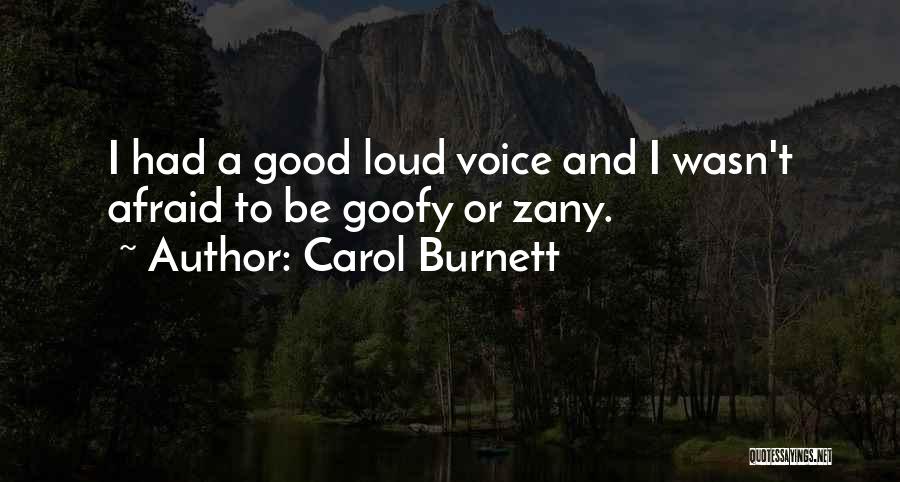 Carol Burnett Quotes: I Had A Good Loud Voice And I Wasn't Afraid To Be Goofy Or Zany.
