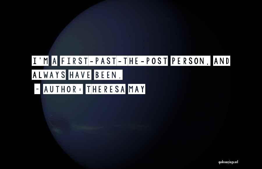 Theresa May Quotes: I'm A First-past-the-post Person, And Always Have Been.