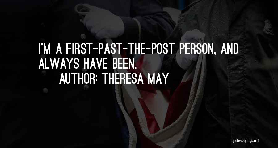 Theresa May Quotes: I'm A First-past-the-post Person, And Always Have Been.