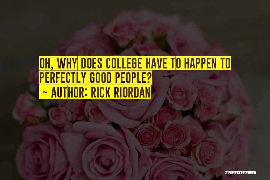 Rick Riordan Quotes: Oh, Why Does College Have To Happen To Perfectly Good People?