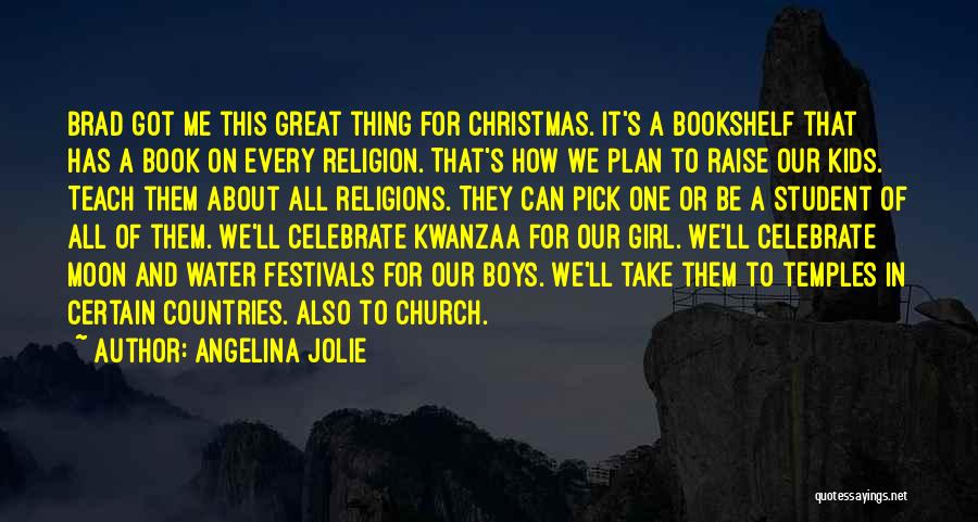 Angelina Jolie Quotes: Brad Got Me This Great Thing For Christmas. It's A Bookshelf That Has A Book On Every Religion. That's How