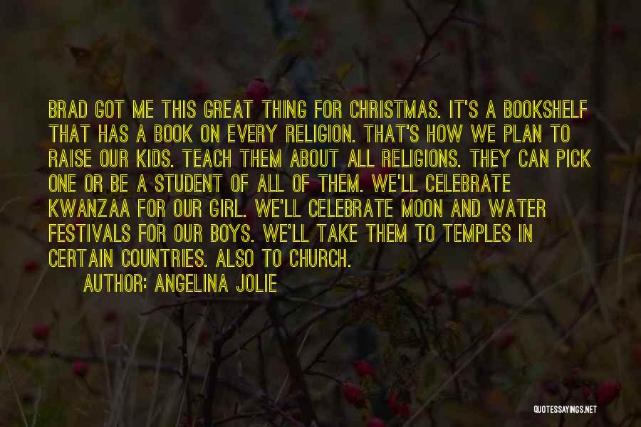 Angelina Jolie Quotes: Brad Got Me This Great Thing For Christmas. It's A Bookshelf That Has A Book On Every Religion. That's How