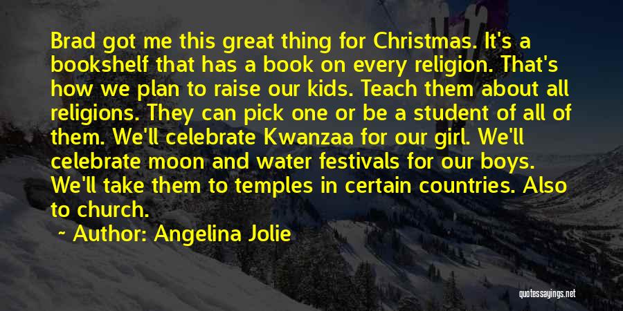 Angelina Jolie Quotes: Brad Got Me This Great Thing For Christmas. It's A Bookshelf That Has A Book On Every Religion. That's How