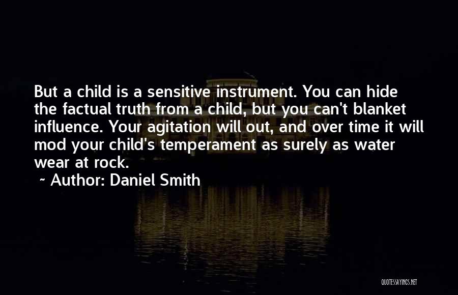 Daniel Smith Quotes: But A Child Is A Sensitive Instrument. You Can Hide The Factual Truth From A Child, But You Can't Blanket