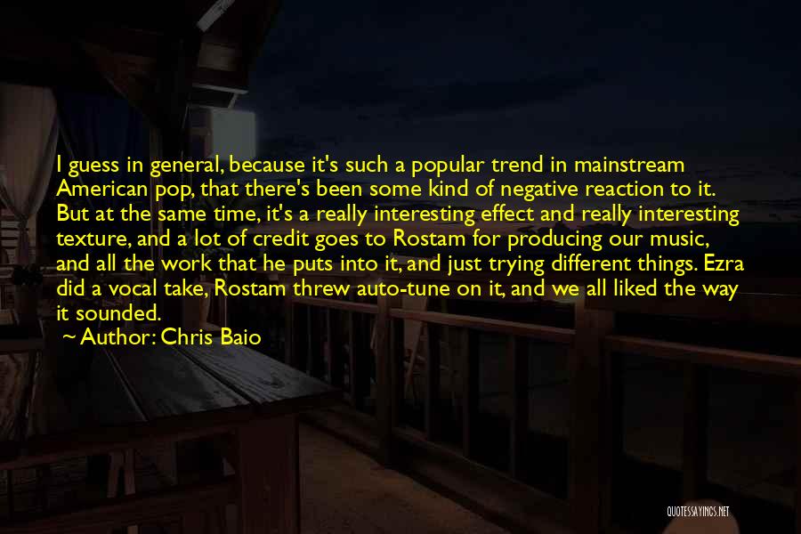 Chris Baio Quotes: I Guess In General, Because It's Such A Popular Trend In Mainstream American Pop, That There's Been Some Kind Of