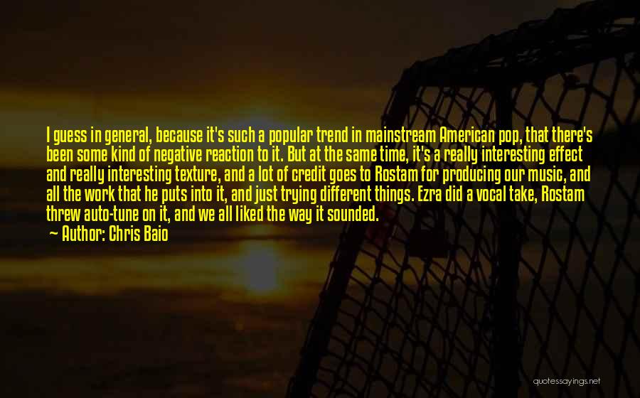 Chris Baio Quotes: I Guess In General, Because It's Such A Popular Trend In Mainstream American Pop, That There's Been Some Kind Of