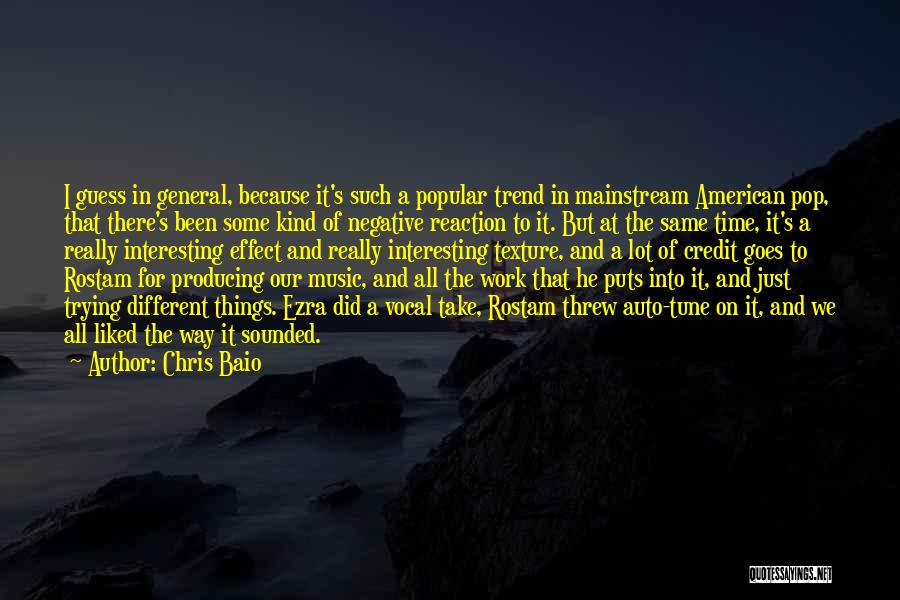 Chris Baio Quotes: I Guess In General, Because It's Such A Popular Trend In Mainstream American Pop, That There's Been Some Kind Of