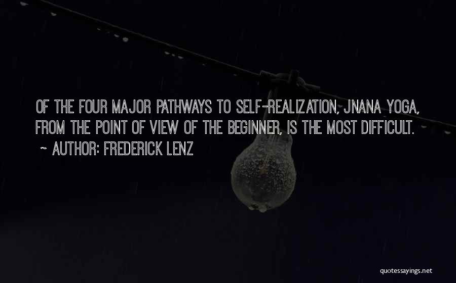 Frederick Lenz Quotes: Of The Four Major Pathways To Self-realization, Jnana Yoga, From The Point Of View Of The Beginner, Is The Most