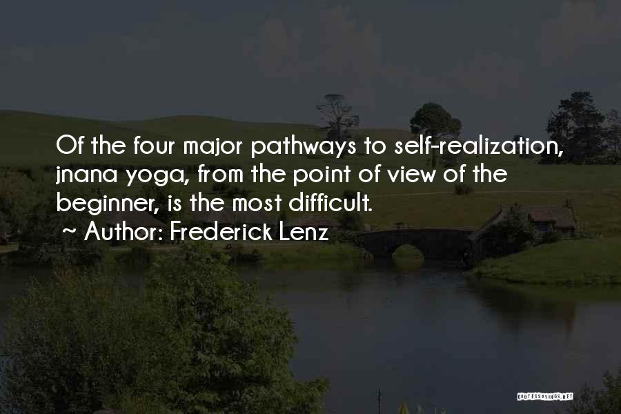 Frederick Lenz Quotes: Of The Four Major Pathways To Self-realization, Jnana Yoga, From The Point Of View Of The Beginner, Is The Most