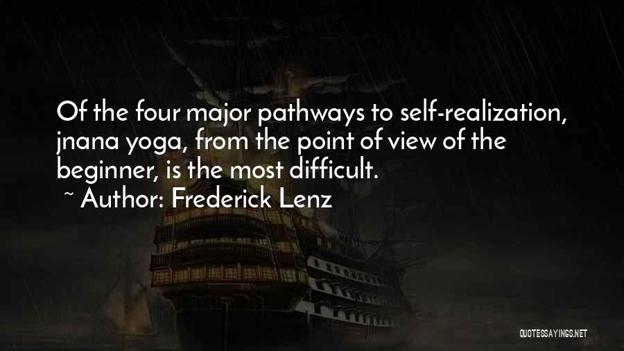 Frederick Lenz Quotes: Of The Four Major Pathways To Self-realization, Jnana Yoga, From The Point Of View Of The Beginner, Is The Most