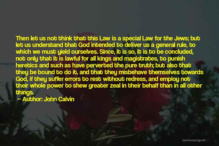 John Calvin Quotes: Then Let Us Not Think That This Law Is A Special Law For The Jews; But Let Us Understand That