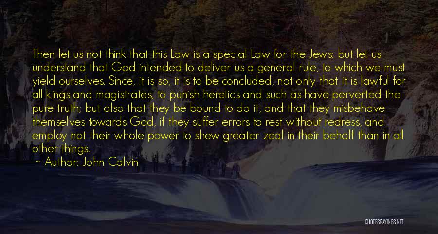 John Calvin Quotes: Then Let Us Not Think That This Law Is A Special Law For The Jews; But Let Us Understand That