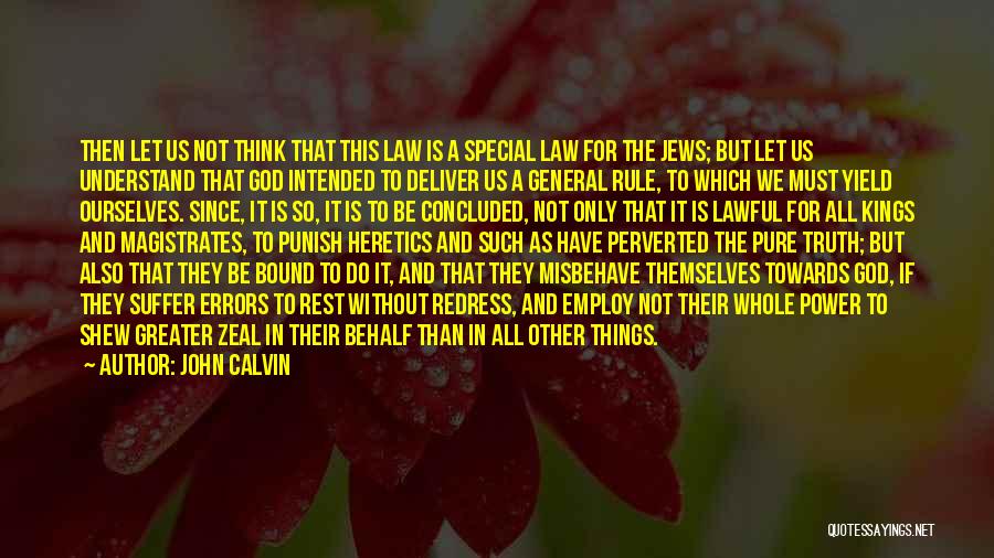 John Calvin Quotes: Then Let Us Not Think That This Law Is A Special Law For The Jews; But Let Us Understand That