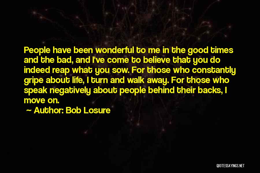 Bob Losure Quotes: People Have Been Wonderful To Me In The Good Times And The Bad, And I've Come To Believe That You