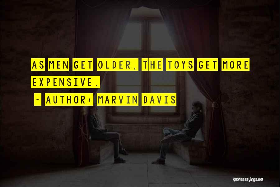 Marvin Davis Quotes: As Men Get Older, The Toys Get More Expensive.