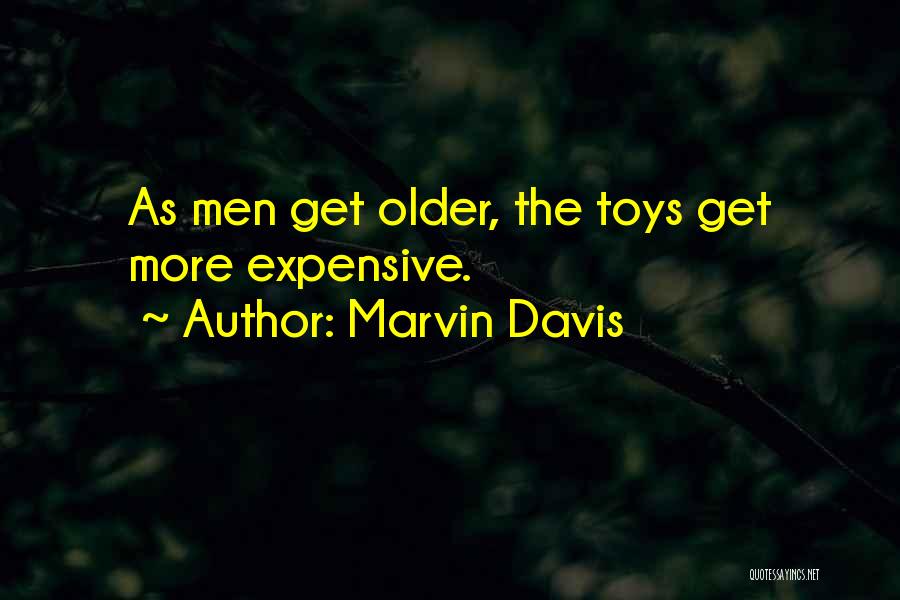 Marvin Davis Quotes: As Men Get Older, The Toys Get More Expensive.