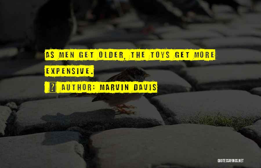 Marvin Davis Quotes: As Men Get Older, The Toys Get More Expensive.