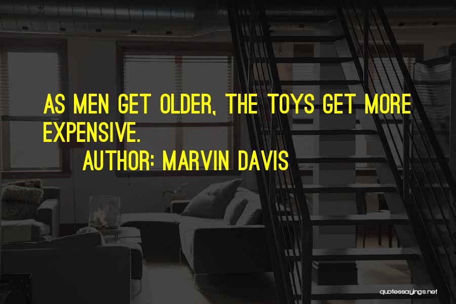 Marvin Davis Quotes: As Men Get Older, The Toys Get More Expensive.