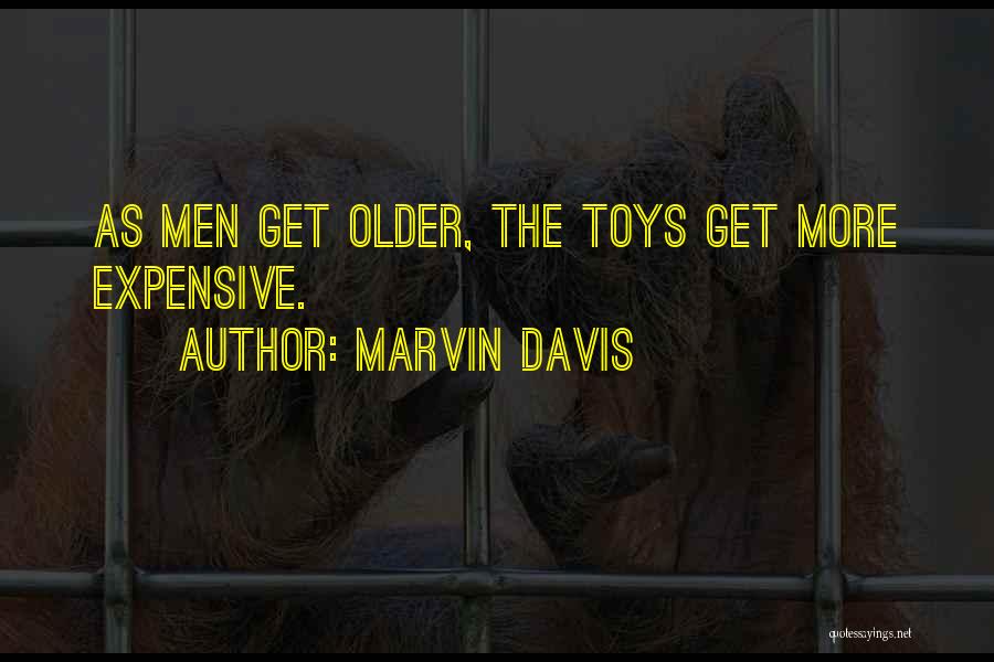 Marvin Davis Quotes: As Men Get Older, The Toys Get More Expensive.