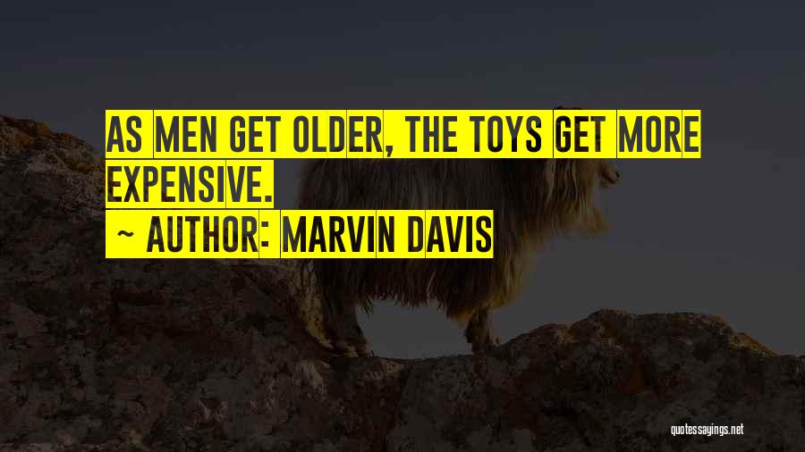 Marvin Davis Quotes: As Men Get Older, The Toys Get More Expensive.
